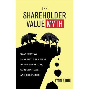 The Shareholder Value Myth - by  Lynn Stout (Paperback)
