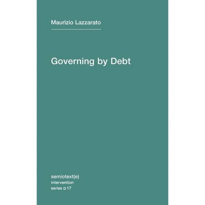 Governing by Debt - (Semiotext(e) / Intervention) by  Maurizio Lazzarato (Paperback)