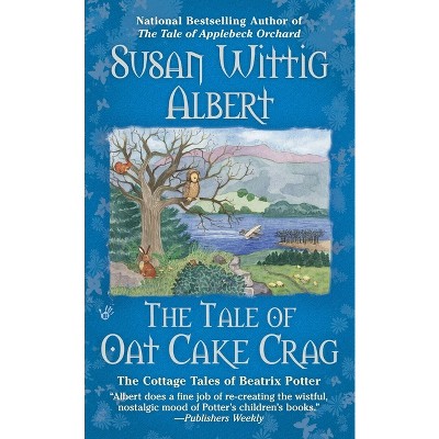 The Tale of Oat Cake Crag - (Cottage Tales of Beatrix P) by  Susan Wittig Albert (Paperback)