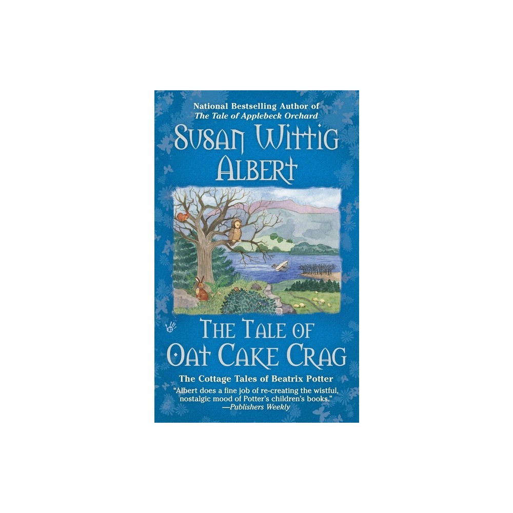 The Tale of Oat Cake Crag - (Cottage Tales of Beatrix P) by Susan Wittig Albert (Paperback)