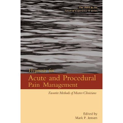 Hypnosis for Acute and Procedural Pain Management - (Voices of Experience) by  Mark P Jensen (Paperback)