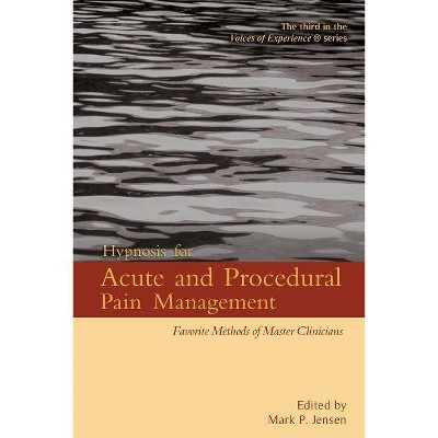 Hypnosis for Acute and Procedural Pain Management - (Voices of Experience) by  Mark P Jensen (Paperback)