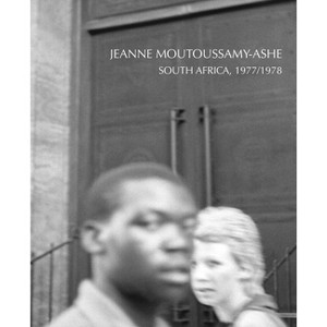 Jeanne Moutoussamy-Ashe: South Africa, 1977/78 - by  Peter W Kunhardt Jr & Michal Raz-Russo (Hardcover) - 1 of 1
