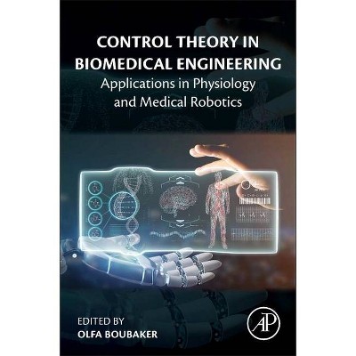 Control Theory in Biomedical Engineering - by  Olfa Boubaker (Paperback)