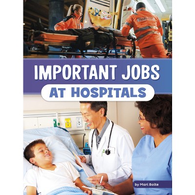 Important Jobs at Hospitals - (Wonderful Workplaces) by Mari Bolte