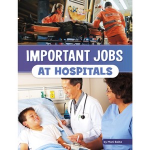 Important Jobs at Hospitals - (Wonderful Workplaces) by Mari Bolte - 1 of 1