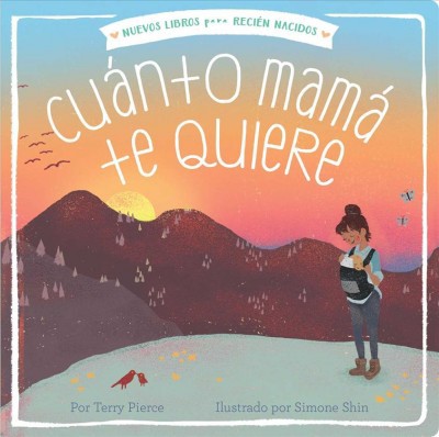 Cuánto Mamá Te Quiere - (New Books for Newborns) by  Terry Pierce (Board Book)