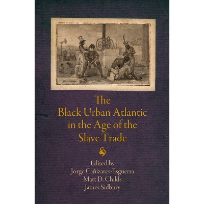 The Black Urban Atlantic in the Age of the Slave Trade - (Early Modern Americas) (Paperback)