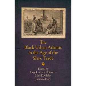 The Black Urban Atlantic in the Age of the Slave Trade - (Early Modern Americas) (Paperback) - 1 of 1