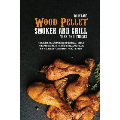 Wood Pellet Smoker And Grill Tips And Tricks