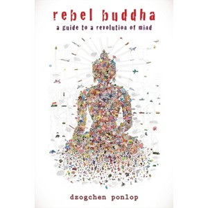 Rebel Buddha - by  Dzogchen Ponlop (Paperback) - 1 of 1