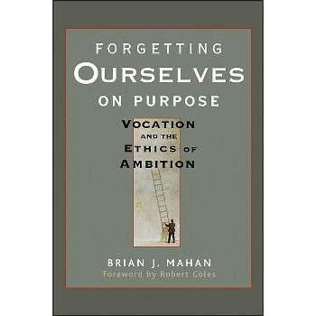 Forgetting Ourselves on Purpose - by  Brian J Mahan (Paperback)
