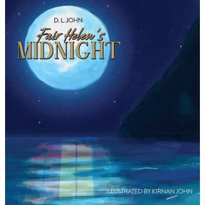 Fair Helen's Midnight - by  D L John (Hardcover)