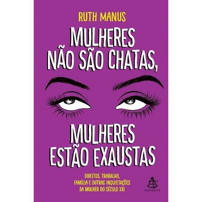 Mulheres não são chatas, mulheres estão exaustas - by  Ruth Manus (Paperback)