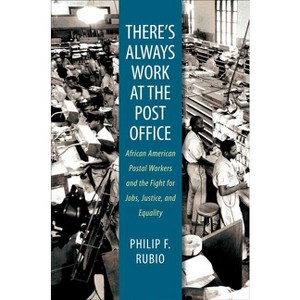 There's Always Work at the Post Office - by  Philip F Rubio (Paperback) - 1 of 1