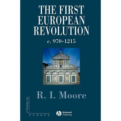 The First European Revolution - (Making of Europe) by  Robert I Moore (Paperback)