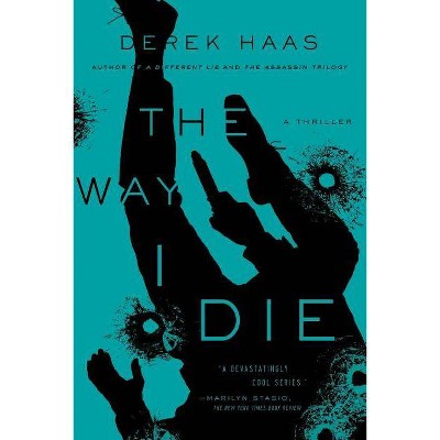 The Way I Die - by  Derek Haas (Paperback)