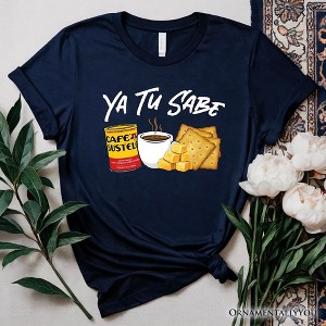 Ya Tu Sabe Café Queso and Galleta T-Shirt, Funny Latin Coffee Tee For Caffeine Lover| OrnamentallyYou - 1 of 4