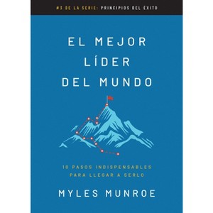 El Mejor Líder del Mundo - (Principios del Éxito) Abridged by  Myles Munroe (Paperback) - 1 of 1
