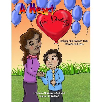 A Heart for Daddy - by  Leticia Murphy & Sharon D Walling (Paperback)