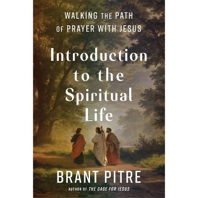 Introduction to the Spiritual Life - by  Brant Pitre (Hardcover)