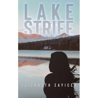 Lake Strife - by  Elizabeth Zayicek (Hardcover)