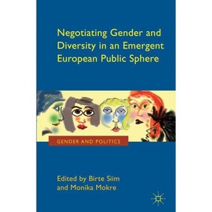 Negotiating Gender and Diversity in an Emergent European Public Sphere - (Gender and Politics) by  B Siim & M Mokre (Hardcover) - 1 of 1