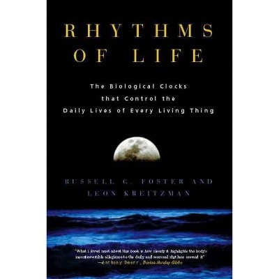 Rhythms of Life - by  Russell G Foster & Leon Kreitzman (Paperback)