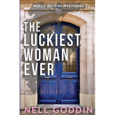 The Luckiest Woman Ever - by  Nell Goddin (Paperback)