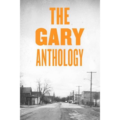 The Gary Anthology - (Belt City Anthologies) by  Samuel A Love (Paperback)