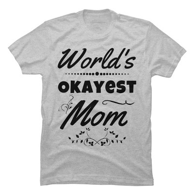 Men's Design By Humans World's Okayest Mom By hikebubble T-Shirt
