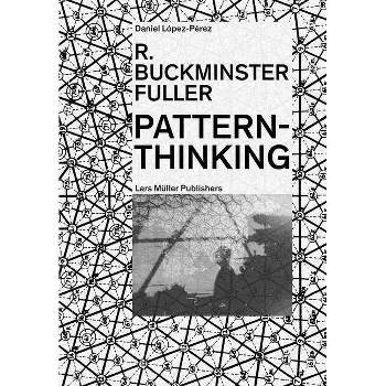 R. Buckminster Fuller: Pattern-Thinking - by  R Buckminster Fuller & Daniel López-Pérez (Paperback)