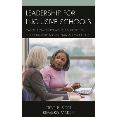 Leadership for Inclusive Schools - by  Steven Ray Sider & Kimberly Maich (Paperback)