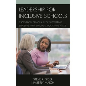 Leadership for Inclusive Schools - by  Steven Ray Sider & Kimberly Maich (Paperback) - 1 of 1
