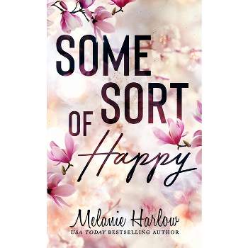 Some Sort of Happy - by  Melanie Harlow (Paperback)