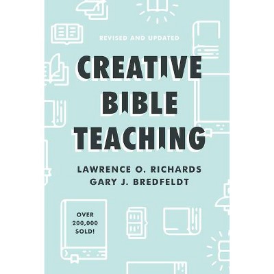 Creative Bible Teaching - by  Lawrence O Richards & Gary J Bredfeldt (Hardcover)