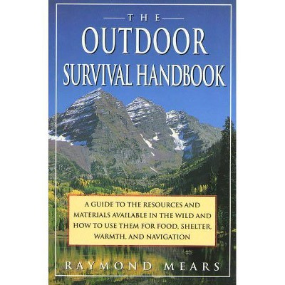 The Outdoor Survival Handbook - by  Raymond Mears (Paperback)