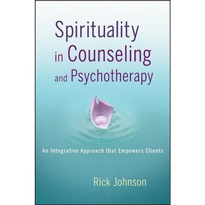 Spirituality in Counseling and Psychotherapy - by  Rick Johnson (Paperback) - 1 of 1