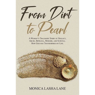 From Dirt to Pearl - by  Monica Lasha Lane (Paperback)