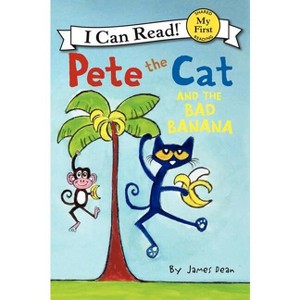 Pete the Cat and the Bad Banana - (My First I Can Read) by  James Dean & Kimberly Dean (Hardcover) - 1 of 1