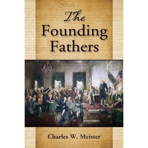 The Founding Fathers - by  Charles W Meister (Paperback) - 1 of 1