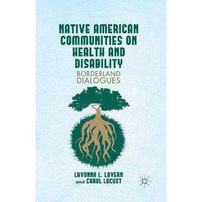 Native American Communities on Health and Disability - by  L Lovern & C Locust (Paperback)