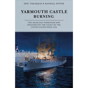 Yarmouth Castle Burning - by  Eric Takakjian & Randall Peffer (Hardcover) - 1 of 1