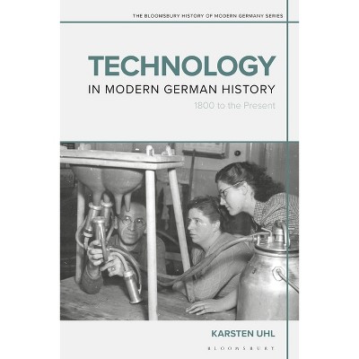Technology in Modern German History - (Bloomsbury History of Modern Germany) by  Karsten Uhl (Paperback)