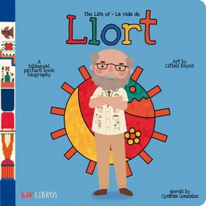 The Life of / La Vida de Llort - by  Cynthia Gonzalez (Board Book) - 1 of 1