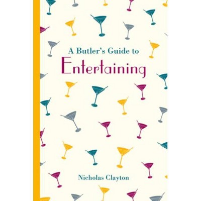 A Butler's Guide to Entertaining - (Butler's Guides) by  Nicholas Clayton (Hardcover)