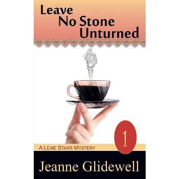 Leave No Stone Unturned (a Lexie Starr Mystery, Book 1) - by  Jeanne Glidewell (Paperback)