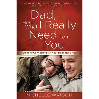 Dad, Here's What I Really Need from You - by  Michelle Watson (Paperback)