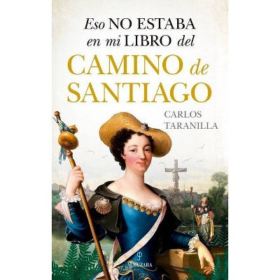 Eso No Estaba En Mi Libro del Camino de Santiago - by  Carlos Javier Taranilla de La Varga (Paperback)