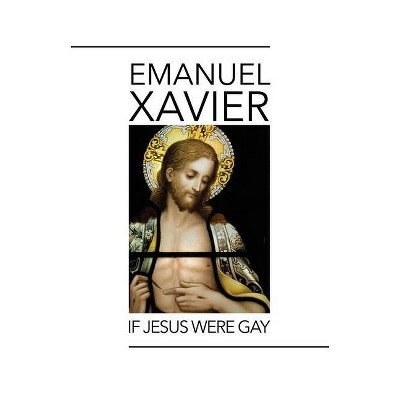 If Jesus Were Gay - by  Emanuel Xavier (Paperback)